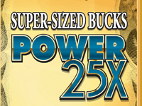 SUPER-SIZED BUCKS POWER 25X